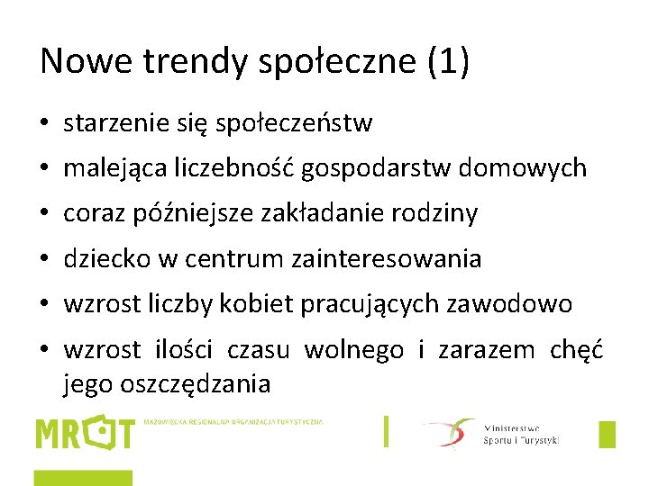 Nowe trendy społeczne (1) • starzenie się społeczeństw • malejąca liczebność gospodarstw domowych •