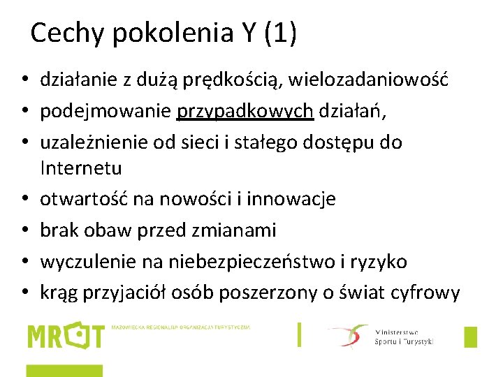 Cechy pokolenia Y (1) • działanie z dużą prędkością, wielozadaniowość • podejmowanie przypadkowych działań,