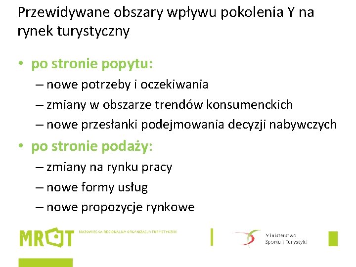 Przewidywane obszary wpływu pokolenia Y na rynek turystyczny • po stronie popytu: – nowe