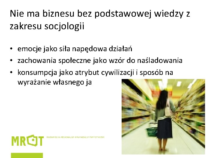 Nie ma biznesu bez podstawowej wiedzy z zakresu socjologii • emocje jako siła napędowa