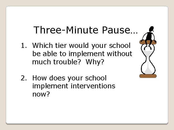 Three-Minute Pause… 1. Which tier would your school be able to implement without much