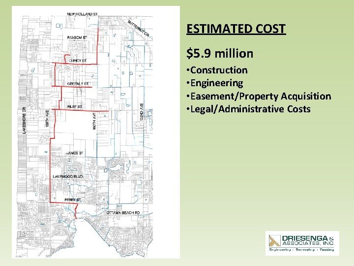 ESTIMATED COST $5. 9 million • Construction • Engineering • Easement/Property Acquisition • Legal/Administrative