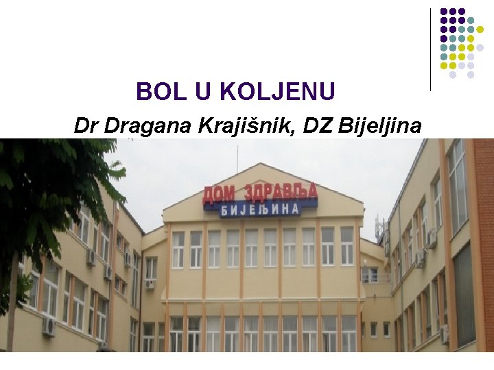 BOL U KOLJENU Dr Dragana Krajišnik, DZ Bijeljina 