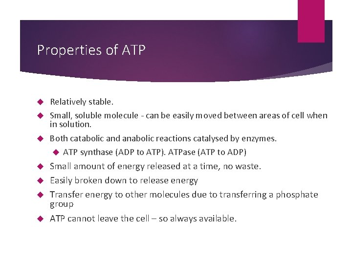 Properties of ATP Relatively stable. Small, soluble molecule - can be easily moved between