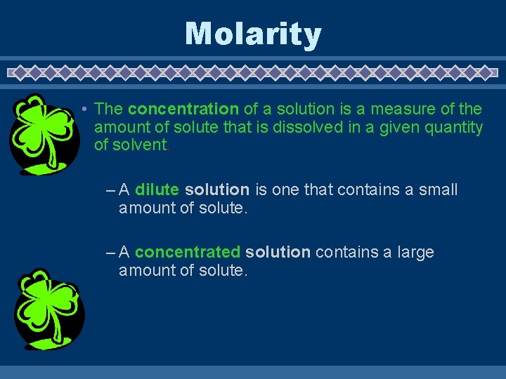 Molarity • The concentration of a solution is a measure of the amount of