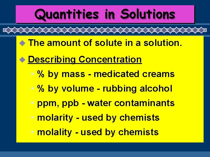 Quantities in Solutions u The amount of solute in a solution. u Describing Concentration