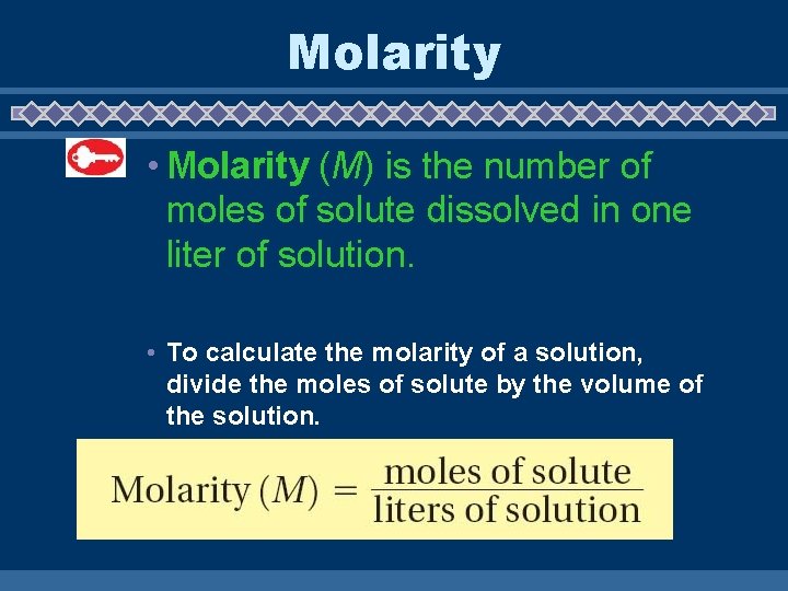 Molarity • Molarity (M) is the number of moles of solute dissolved in one