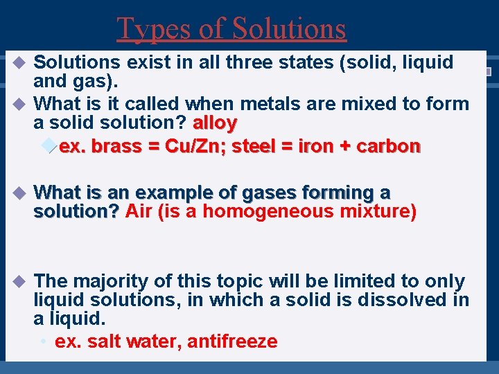Types of Solutions exist in all three states (solid, liquid and gas). u What