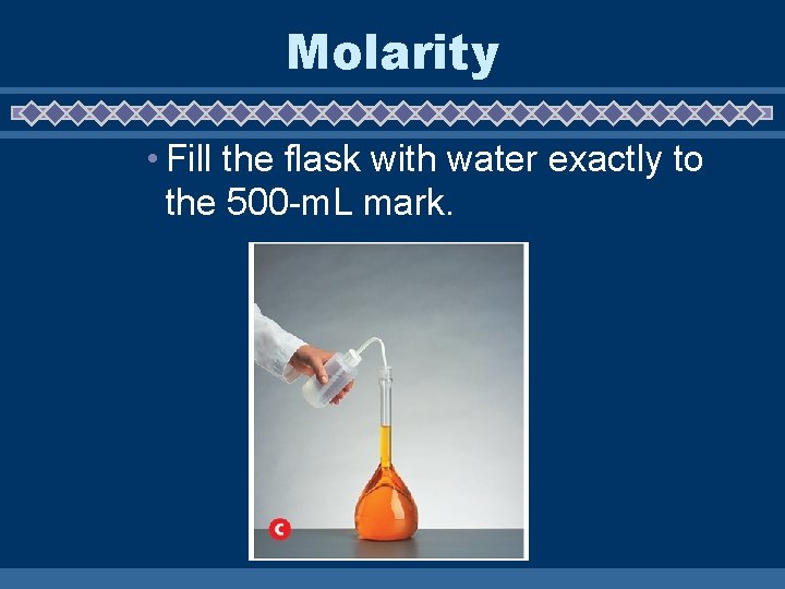 16. 2 Molarity • Fill the flask with water exactly to the 500 -m.
