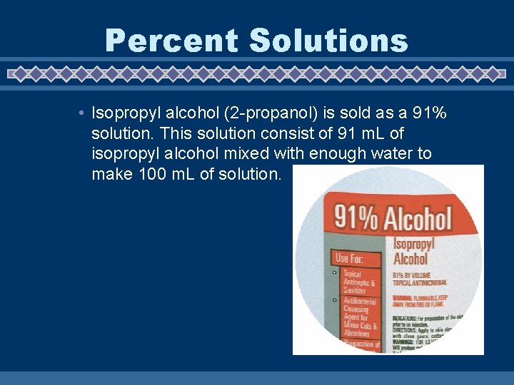 16. 2 Percent Solutions • Isopropyl alcohol (2 -propanol) is sold as a 91%