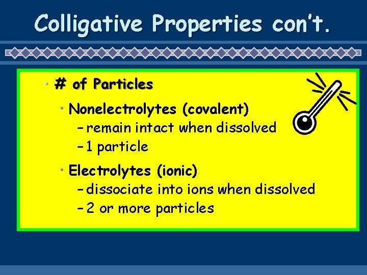 Colligative Properties con’t. • # of Particles • Nonelectrolytes (covalent) – remain intact when