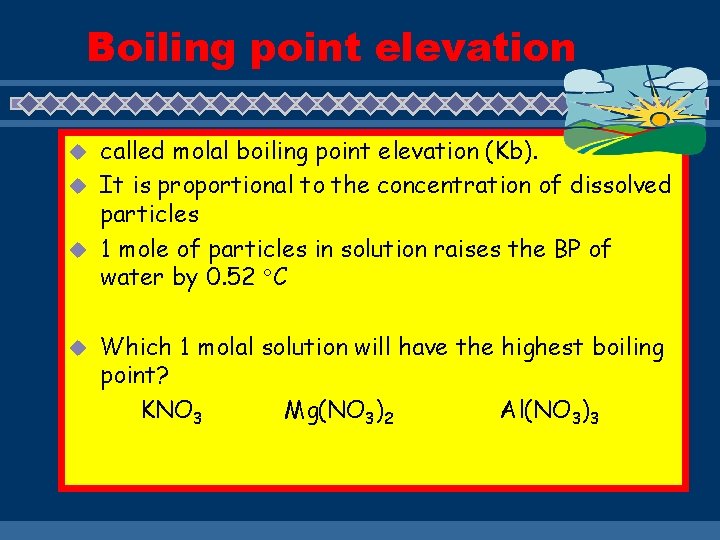 Boiling point elevation called molal boiling point elevation (Kb). u It is proportional to