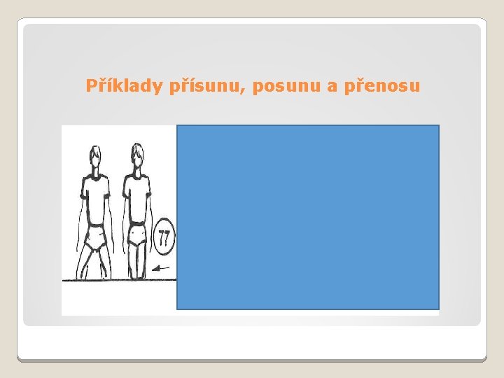 Příklady přísunu, posunu a přenosu 