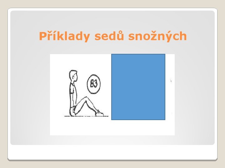 Příklady sedů snožných 