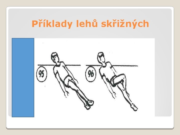 Příklady lehů skřižných 