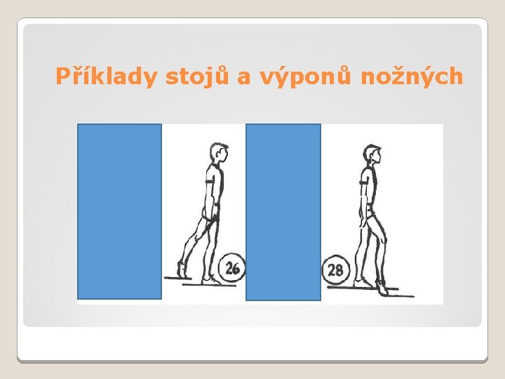 Příklady stojů a výponů nožných 