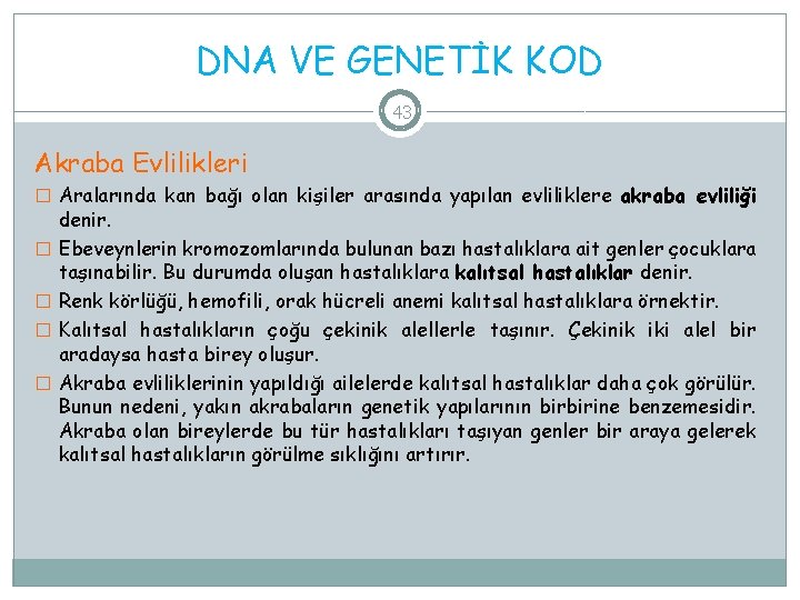 DNA VE GENETİK KOD 43 Akraba Evlilikleri � Aralarında kan bağı olan kişiler arasında