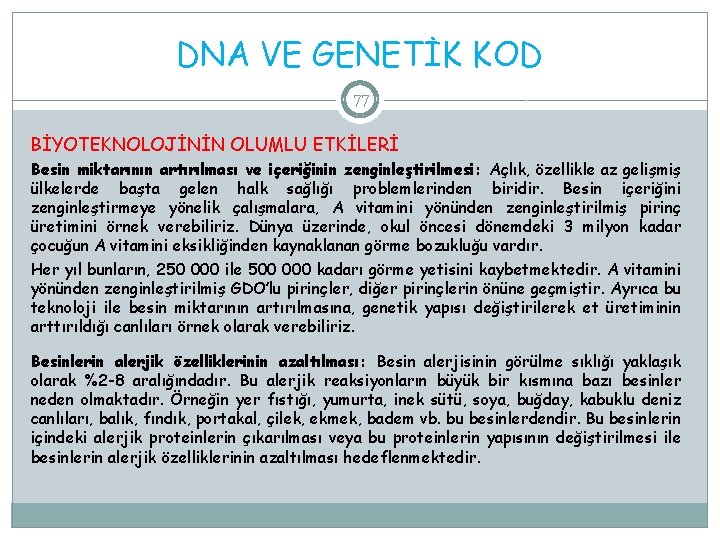 DNA VE GENETİK KOD 77 BİYOTEKNOLOJİNİN OLUMLU ETKİLERİ Besin miktarının artırılması ve içeriğinin zenginleştirilmesi: