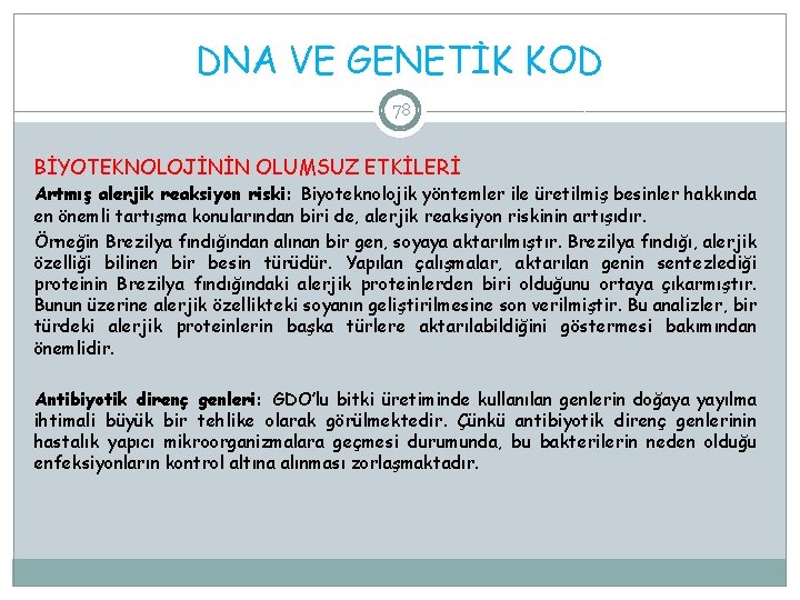 DNA VE GENETİK KOD 78 BİYOTEKNOLOJİNİN OLUMSUZ ETKİLERİ Artmış alerjik reaksiyon riski: Biyoteknolojik yöntemler