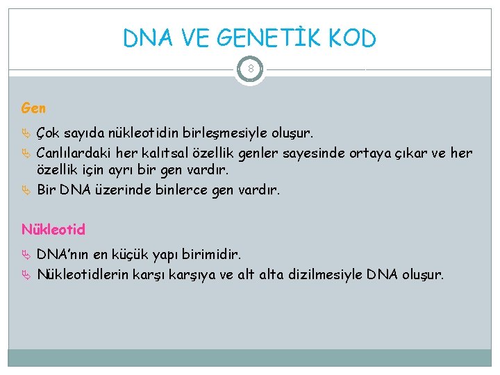 DNA VE GENETİK KOD 8 Gen Çok sayıda nükleotidin birleşmesiyle oluşur. Canlılardaki her kalıtsal