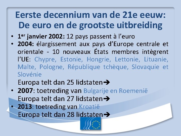 Eerste decennium van de 21 e eeuw: De euro en de grootste uitbreiding •