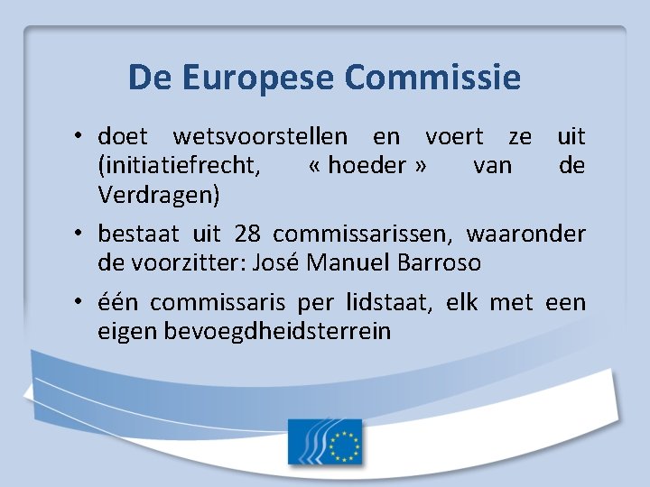 De Europese Commissie • doet wetsvoorstellen en voert ze uit (initiatiefrecht, « hoeder »