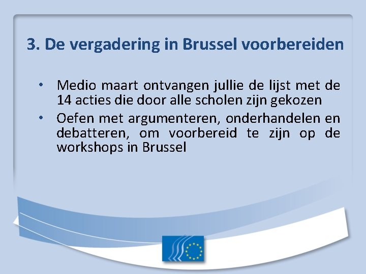 3. De vergadering in Brussel voorbereiden • Medio maart ontvangen jullie de lijst met