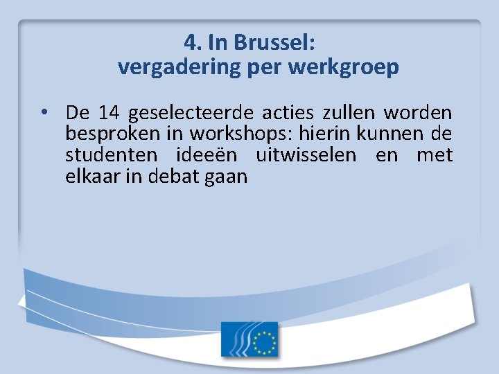 4. In Brussel: vergadering per werkgroep • De 14 geselecteerde acties zullen worden besproken