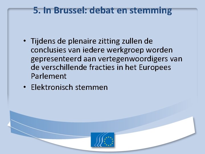5. In Brussel: debat en stemming • Tijdens de plenaire zitting zullen de conclusies