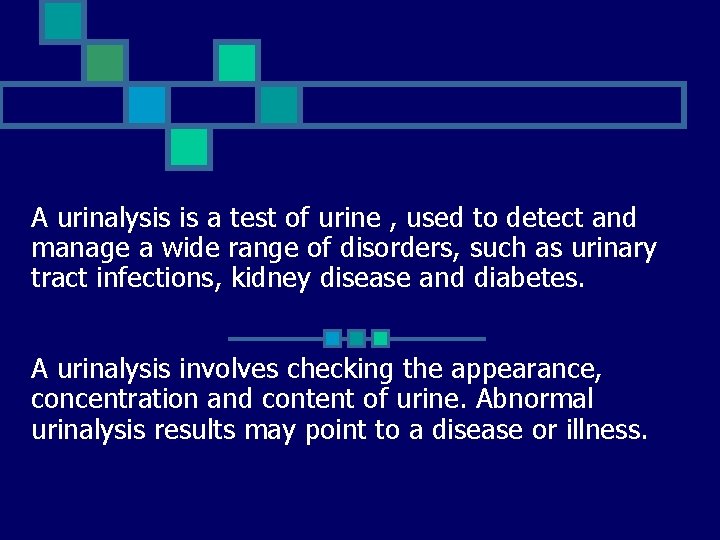 A urinalysis is a test of urine , used to detect and manage a