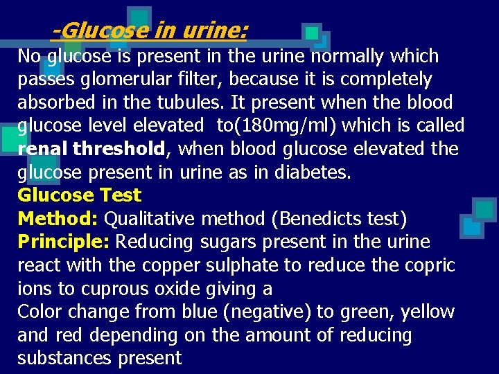 -Glucose in urine: No glucose is present in the urine normally which passes glomerular