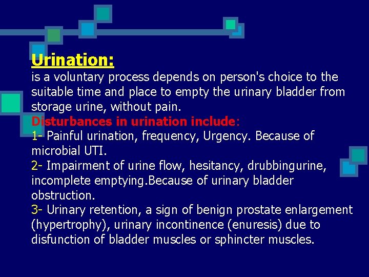 Urination: is a voluntary process depends on person's choice to the suitable time and