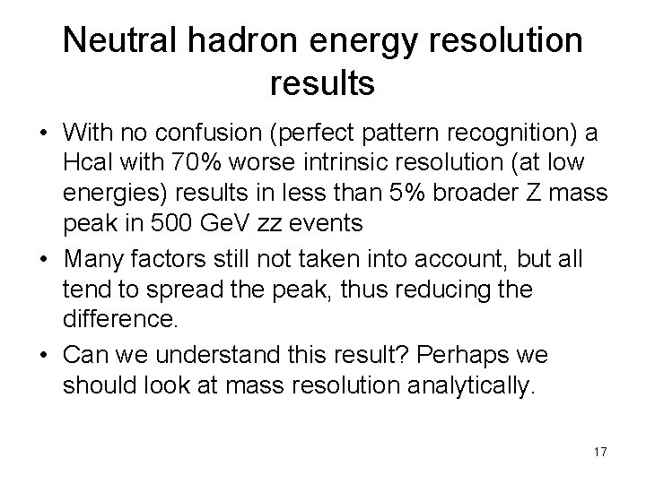 Neutral hadron energy resolution results • With no confusion (perfect pattern recognition) a Hcal