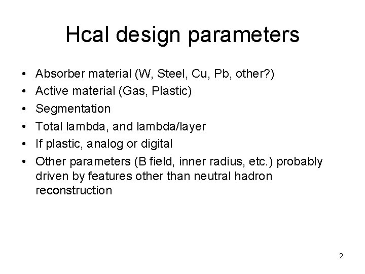 Hcal design parameters • • • Absorber material (W, Steel, Cu, Pb, other? )