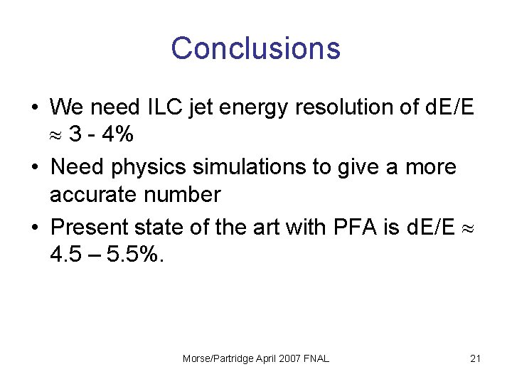 Conclusions • We need ILC jet energy resolution of d. E/E 3 - 4%