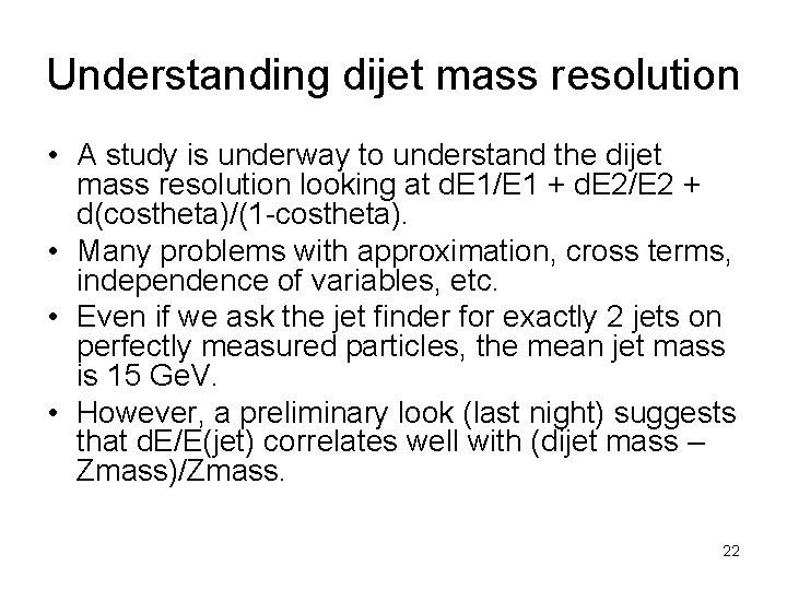 Understanding dijet mass resolution • A study is underway to understand the dijet mass
