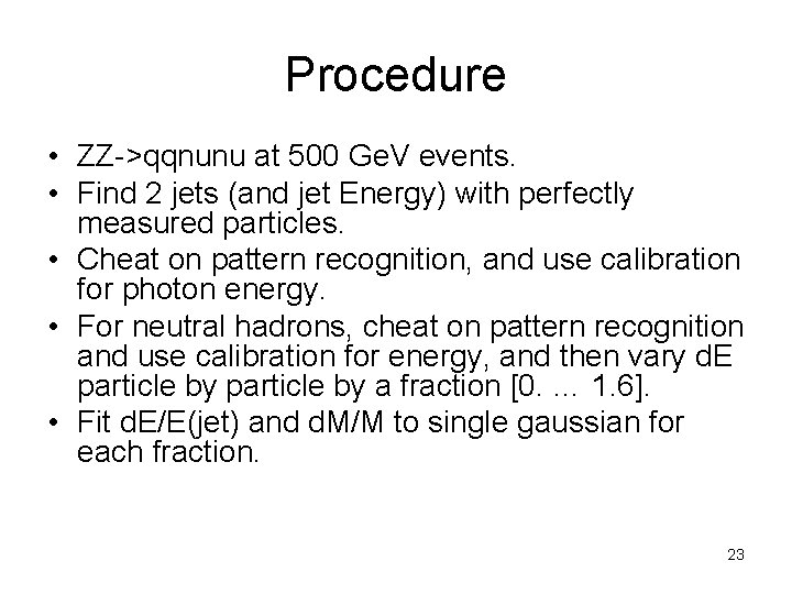 Procedure • ZZ->qqnunu at 500 Ge. V events. • Find 2 jets (and jet