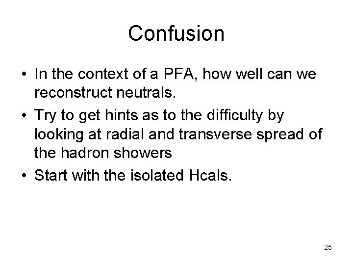 Confusion • In the context of a PFA, how well can we reconstruct neutrals.