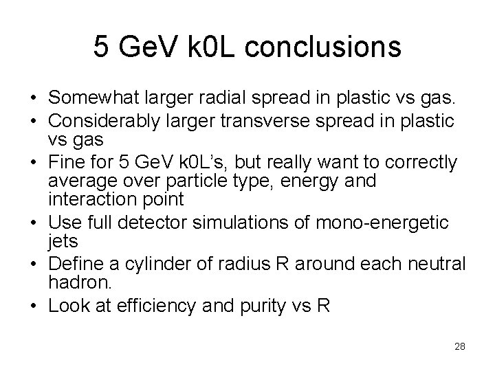 5 Ge. V k 0 L conclusions • Somewhat larger radial spread in plastic