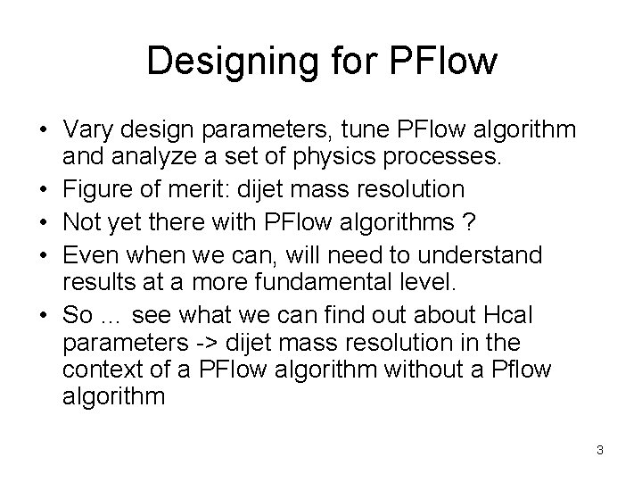 Designing for PFlow • Vary design parameters, tune PFlow algorithm and analyze a set