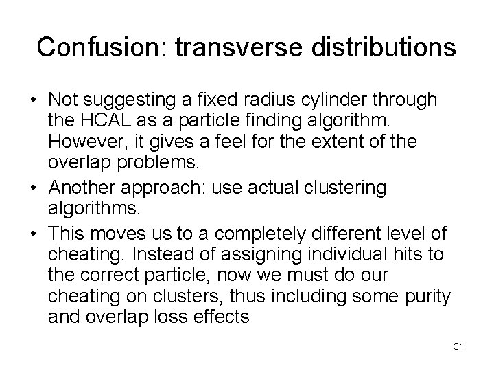 Confusion: transverse distributions • Not suggesting a fixed radius cylinder through the HCAL as