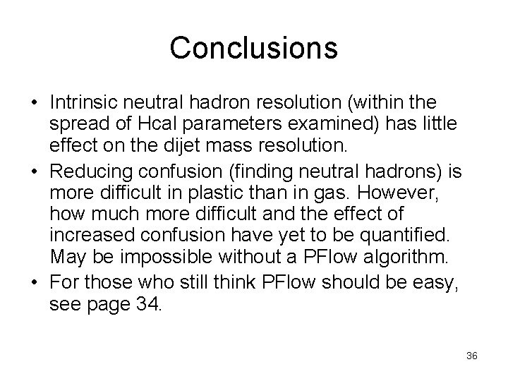 Conclusions • Intrinsic neutral hadron resolution (within the spread of Hcal parameters examined) has