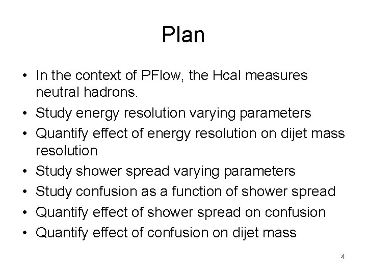 Plan • In the context of PFlow, the Hcal measures neutral hadrons. • Study