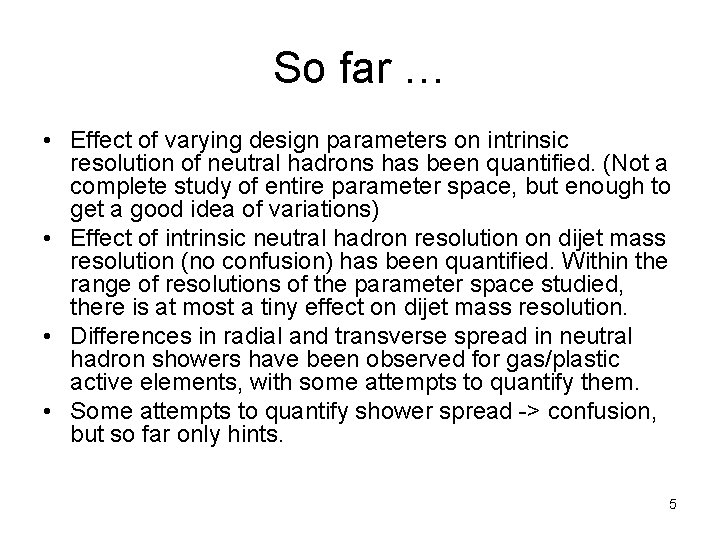 So far … • Effect of varying design parameters on intrinsic resolution of neutral