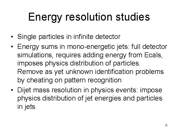 Energy resolution studies • Single particles in infinite detector • Energy sums in mono-energetic