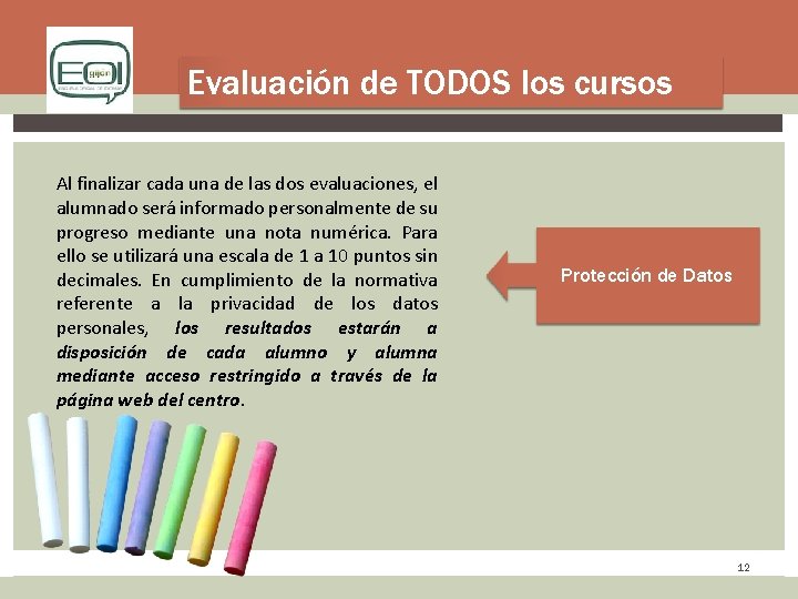 Evaluación de TODOS los cursos Al finalizar cada una de las dos evaluaciones, el