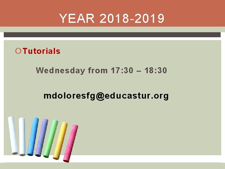 YEAR 2018 -2019 Tutorials Wednesday from 17: 30 – 18: 30 mdoloresfg@educastur. org 