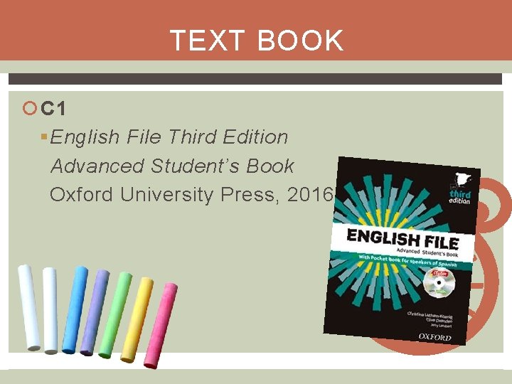 TEXT BOOK C 1 § English File Third Edition Advanced Student’s Book Oxford University