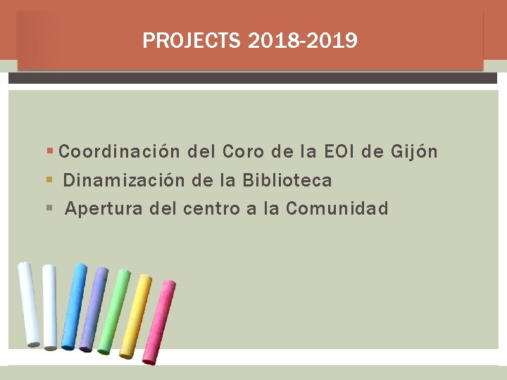 PROJECTS 2018 -2019 § Coordinación del Coro de la EOI de Gijón § Dinamización