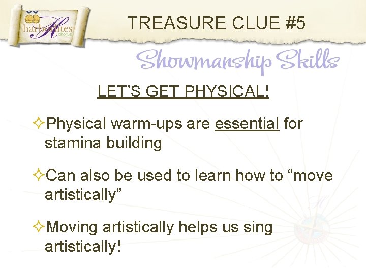 TREASURE CLUE #5 LET’S GET PHYSICAL! Physical warm-ups are essential for stamina building Can